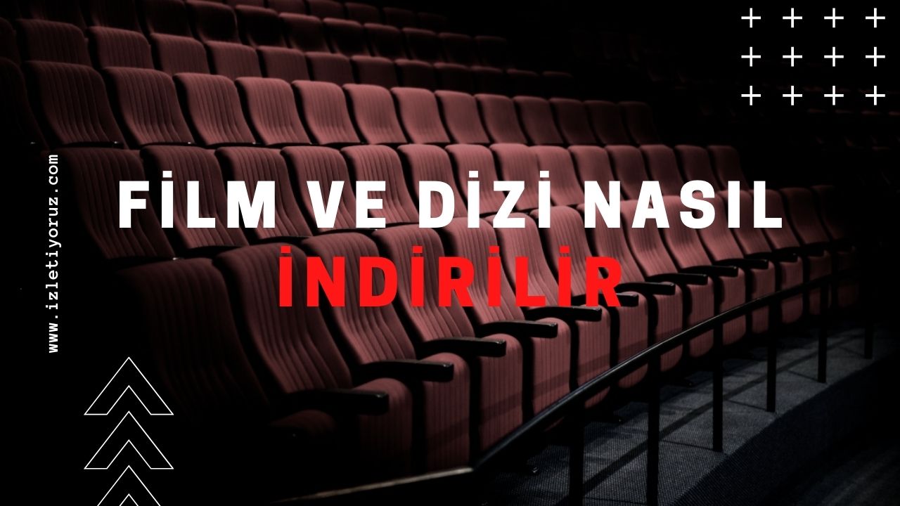 Film ve Dizi Nasıl İndirilir