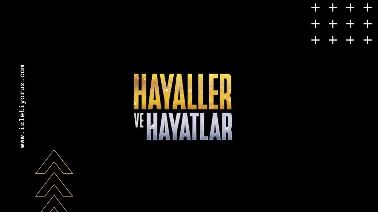 Hayaller ve Hayatlar İzle