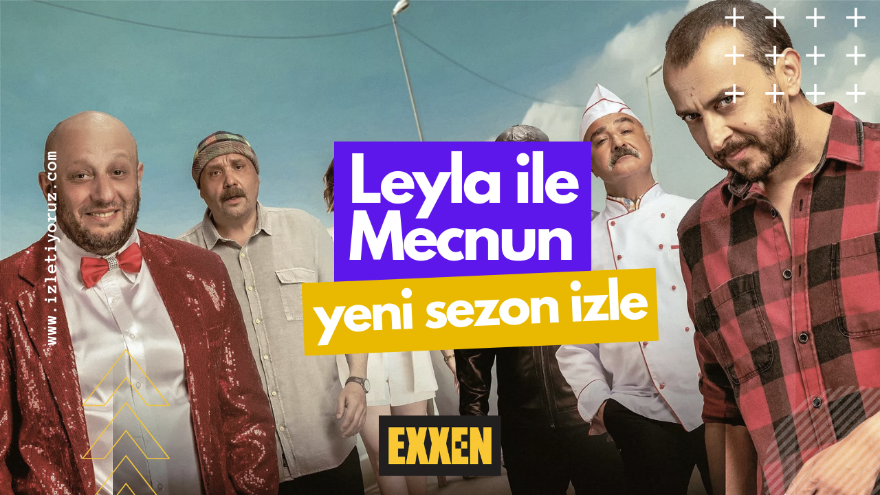 Leyla ile Mecnun Exxen 3. Sezon İzle