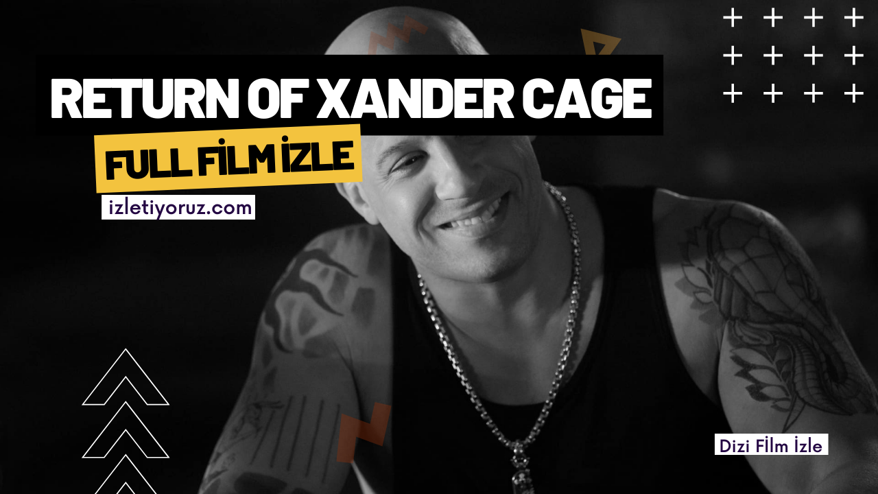 Yeni Nesil Ajan Xander Cage’in Dönüşü İzle